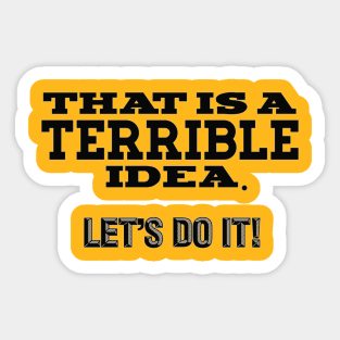 Terrible Idea Sticker